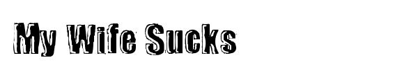 My Wife Sucks font preview