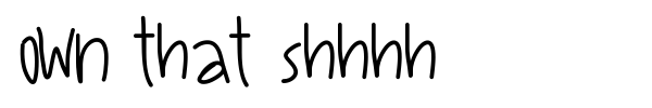 Own That Shhhh font preview